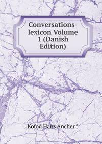 Conversations-lexicon Volume 1 (Danish Edition)