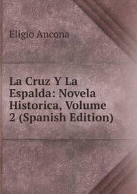 La Cruz Y La Espalda: Novela Historica, Volume 2 (Spanish Edition)