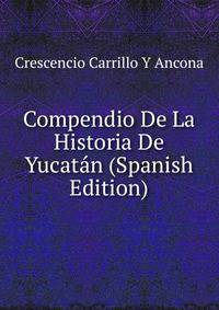 Compendio De La Historia De Yucatan (Spanish Edition)