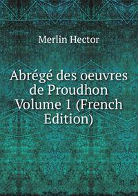 Abrege des oeuvres de Proudhon Volume 1 (French Edition)