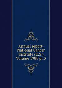 Annual report: National Cancer Institute (U.S.) Volume 1988 pt.3