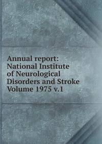 Annual report: National Institute of Neurological Disorders and Stroke Volume 1975 v.1