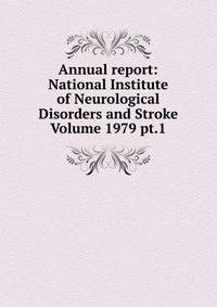 Annual report: National Institute of Neurological Disorders and Stroke Volume 1979 pt.1