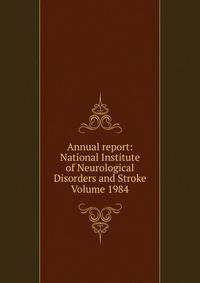 Annual report: National Institute of Neurological Disorders and Stroke Volume 1984