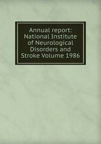 Annual report: National Institute of Neurological Disorders and Stroke Volume 1986