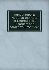 Annual report: National Institute of Neurological Disorders and Stroke Volume 1992