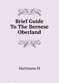 Brief Guide To The Bernese Oberland