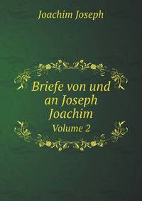 Briefe von und an Joseph Joachim Volume 2 (German Edition)