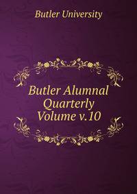 Butler Alumnal Quarterly Volume v.10