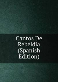 Cantos De Rebeldia (Spanish Edition)