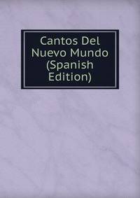Cantos Del Nuevo Mundo (Spanish Edition)