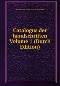 Catalogus der handschriften Volume 1 (Dutch Edition)