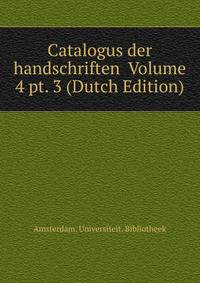 Catalogus der handschriften Volume 4 pt. 3 (Dutch Edition)