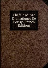 Chefs-d'oeuvre Dramatiques De Boissy (French Edition)