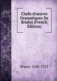 Chefs-d'oeuvre Dramatiques De Bru?ys (French Edition)