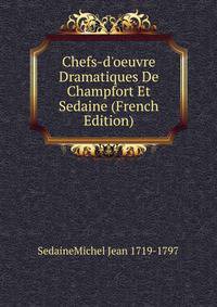 Chefs-d'oeuvre Dramatiques De Champfort Et Sedaine (French Edition)
