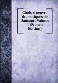 Chefs-d'oeuvre dramatiques de Dancourt Volume 1 (French Edition)