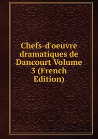 Chefs-d'oeuvre dramatiques de Dancourt Volume 3 (French Edition)