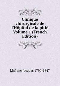 Clinique chirurgicale de l'H?pital de la piti? Volume 1 (French Edition)