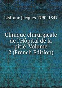 Clinique chirurgicale de l'H?pital de la piti? Volume 2 (French Edition)