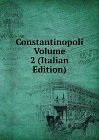 Constantinopoli Volume 2 (Italian Edition)