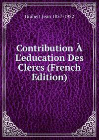 Contribution ? L'education Des Clercs (French Edition)