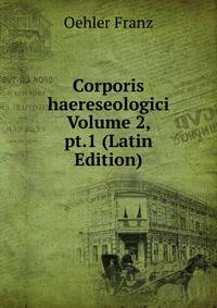Corporis haereseologici Volume 2, pt.1 (Latin Edition)