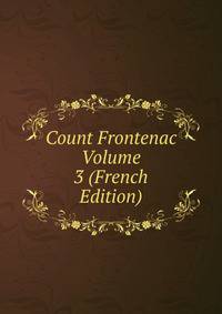 Count Frontenac Volume 3 (French Edition)