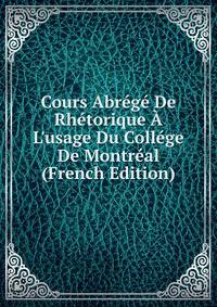 Cours Abr?g? De Rh?torique ? L'usage Du Coll?ge De Montr?al (French Edition)