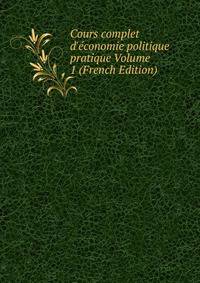 Cours complet d'?conomie politique pratique Volume 1 (French Edition)