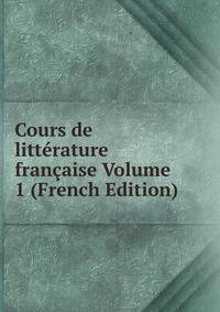Cours de litterature francaise Volume 1 (French Edition)