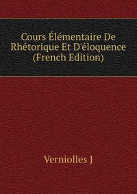 Cours ?l?mentaire De Rh?torique Et D'?loquence (French Edition)