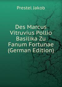 Des Marcus Vitruvius Pollio Basilika Zu Fanum Fortunae (German Edition)
