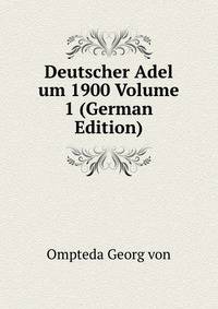 Deutscher Adel um 1900 Volume 1 (German Edition)
