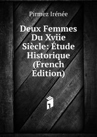 Deux Femmes Du Xviie Siecle: Etude Historique (French Edition)
