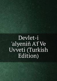Devlet-i 'alyeni? A'f Ve Uvveti (Turkish Edition)