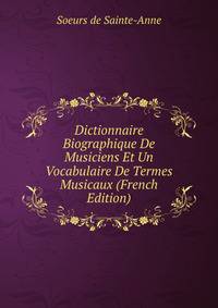 Dictionnaire Biographique De Musiciens Et Un Vocabulaire De Termes Musicaux (French Edition)