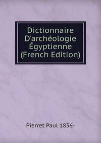 Dictionnaire D'arch?ologie ?gyptienne (French Edition)