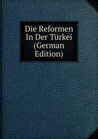 Die Reformen In Der Turkei (German Edition)
