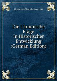 Die Ukrainische Frage In Historischer Entwicklung (German Edition)