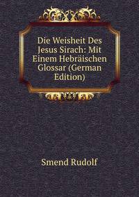 Die Weisheit Des Jesus Sirach: Mit Einem Hebraischen Glossar (German Edition)