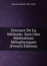 Discours De La Methode: Suivi Des Meditations Metaphysiques (French Edition)