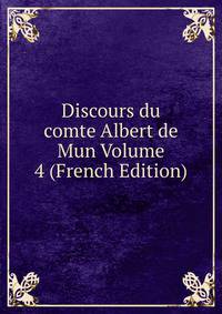 Discours du comte Albert de Mun Volume 4 (French Edition)