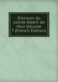 Discours du comte Albert de Mun Volume 7 (French Edition)