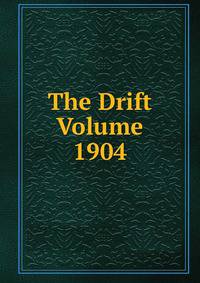 The Drift Volume 1904