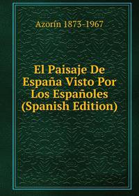 El Paisaje De Espana Visto Por Los Espanoles (Spanish Edition)