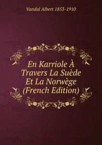 En Karriole A Travers La Suede Et La Norwege (French Edition)
