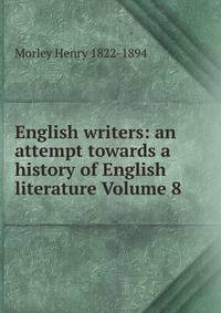 English writers: an attempt towards a history of English literature Volume 8