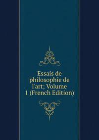 Essais de philosophie de l'art; Volume 1 (French Edition)