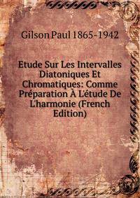 Etude Sur Les Intervalles Diatoniques Et Chromatiques: Comme Pr?paration ? L'?tude De L'harmonie (French Edition)